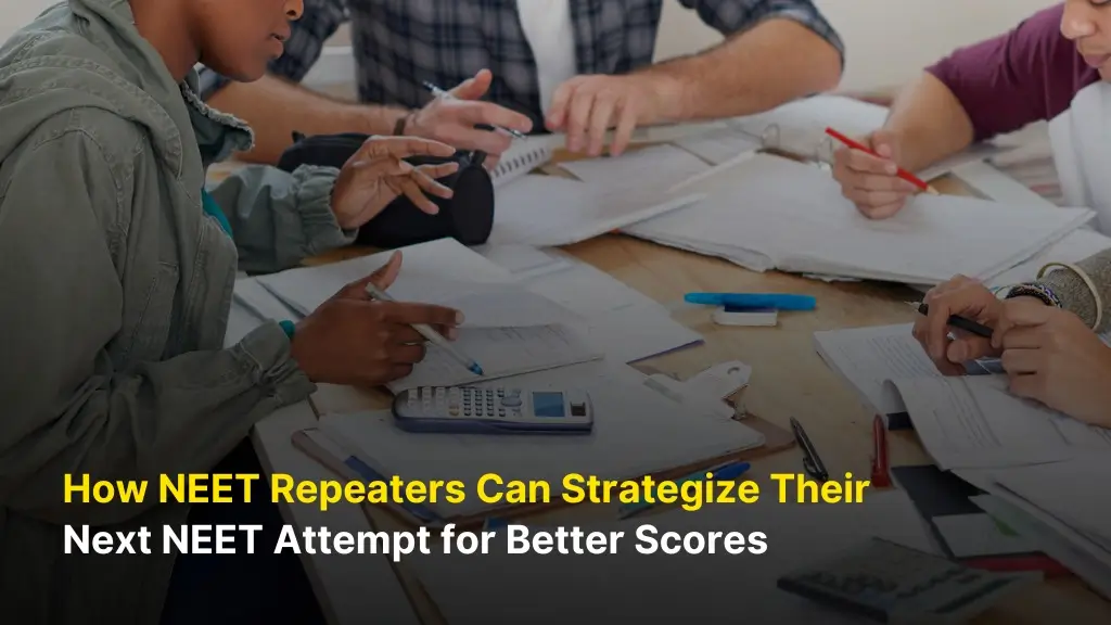 How NEET Repeaters Can Strategize Their Next NEET Attempt for Better Scores