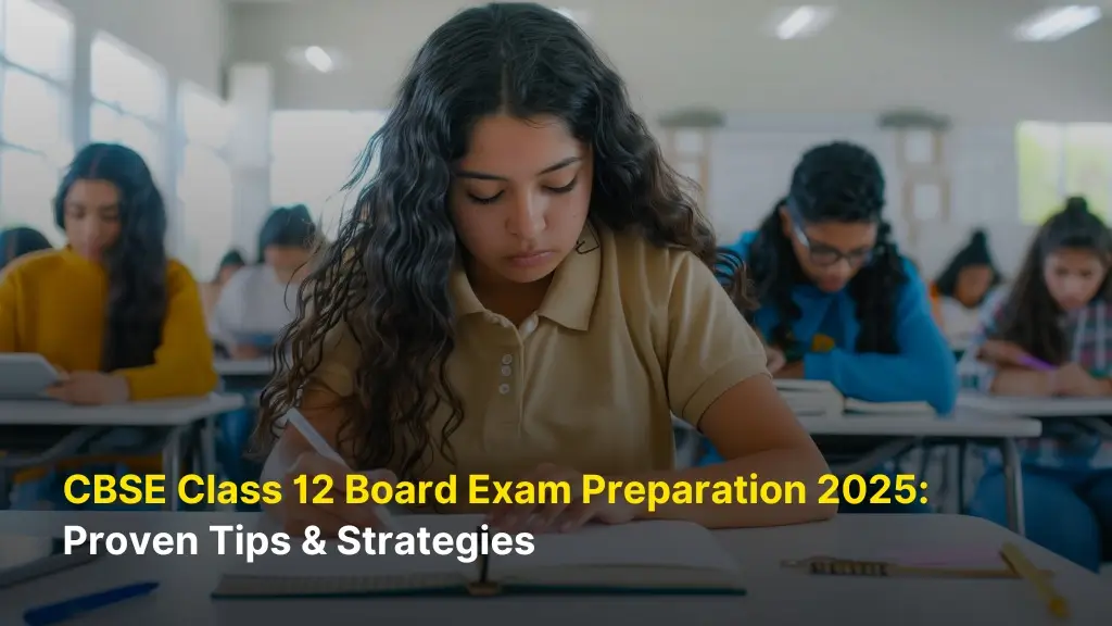 CBSE Class 12 Board Exam Preparation 2025: Proven Tips & Strategies