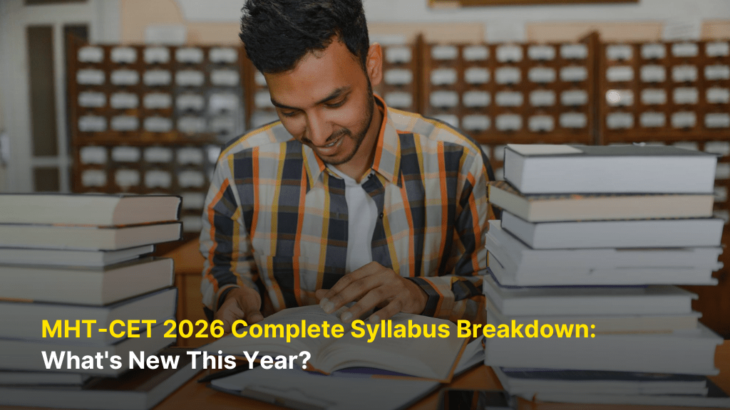 MHT-CET 2026 Complete Syllabus Breakdown: What's New This Year? 7 MHT-CET 2026 Complete Syllabus Breakdown: What’s New This Year?